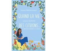 Quand la vie vous donne des citrons… Surmonter ensemble le cancer - Anousha O'Neill Bonnemaison - Complicites Eds - broché - Témoignage