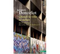 Quand La Ville Se Défait - Quelle Politique Face À La Crise Des Banlieues ?