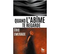 Quand l'abîme te regarde Eric Emeraux (Auteur)