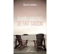 Gérard Lefebvre – Quand l'absence se fait saison – Roman – Broché