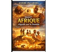 Quand l'Afrique régnait sur le monde: Empires , royaumes et souveraineté avant la colonisation