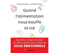 Quand l'alimentation nous bouffe la vie: Apprendre à manger avec plaisir et en pleine conscience pour se libérer des kilos émotionnels