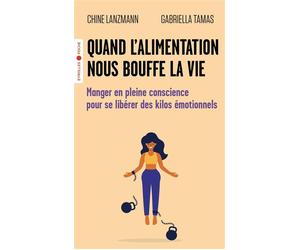 Quand l'alimentation nous bouffe la vie Manger en pleine conscience pour se libérer des kilos émotionnels - Chine Lanzmann - Eyrolles - Poche - Guide