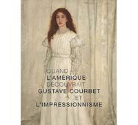 Quand l'Amérique decouvrait Gustave Courbet et l'impressionnisme Collectif (Auteur)