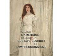 Quand l'Amérique decouvrait Gustave Courbet et l'impressionnisme Collectif (Auteur)