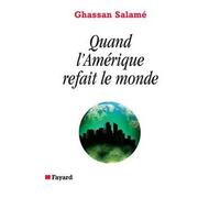 Quand l'Amérique refait le monde - Ghassan Salamé - Fayard - broché - Essai
