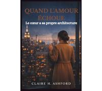 QUAND L'AMOUR ÉCHOUE: Le cœur a sa propre architecture