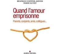 Quand l'amour emprisonne Béatrice Copper-Royer (Auteur), Marie Guyot (Auteur)