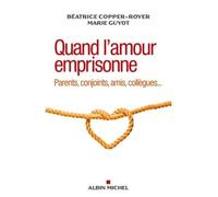 Quand l'amour emprisonne Parents, conjoints, amis, collègues... - Béatrice Copper-Royer - Albin Michel - broché - Essai