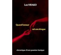Quand l'amour est une drogue: Chronique d'une passion toxique