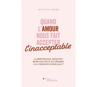 Quand l'amour nous fait accepter l'inacceptable La dépendance affective rend-elle plus vulnérable à la violence conjugale ? - Geneviève Krebs - Eyrolles - broché - Essai
