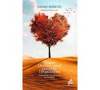 Quand l'amour rend possible l'impossible Transformez vos épreuves en tremplins - Sarah Serievic - Mamaeditions - broché - Essai