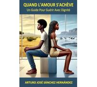 Quand l'amour s'achève: Un guide pour guérir avec dignité