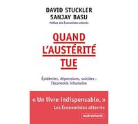 Quand l'austérité tue: Épidémies, dépressions, suicides : l'économie inhumaine