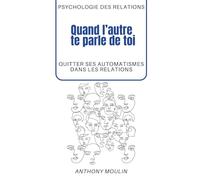 Quand l'autre te parle de toi: Quitter ses automatismes dans les relations