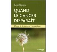 Quand le cancer disparaît - Une voie étonnante de guérison