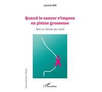 Quand le cancer s'impose en pleine grossesse Nous ne t'avions pas invité - Juliette Bw - L'harmattan - broché - Essai