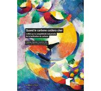 Quand le carbone coûtera cher L'effet sur la compétitivité industrielle de la tarification du carbone. Préface de Pierre-André de Chalendar - Matthieu Glachant - Presses Des Mines - broché - Etude
