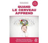 Quand le cerveau apprend: MÉMOIRE,SOMMEIL,ATTENTION...ENTREZ DANS LE CERVEAU DES ENFANTS