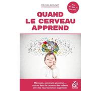 Quand le cerveau apprend: MÉMOIRE,SOMMEIL,ATTENTION...ENTREZ DANS LE CERVEAU DES ENFANTS