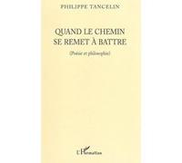 Philippe Tancelin – Quand le chemin se remet à battre – Poésie et philosophie – Broché