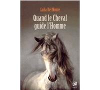 Laila Del Monte – Quand le cheval guide l'homme – Essai – Broché