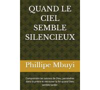 QUAND LE CIEL SEMBLE SILENCIEUX: Comprendre les saisons de Dieu, persévérer dans la prière et retrouver la foi quand Dieu semble tarder.