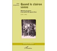 Quand le clairon sonne Mémoires de guerre d'une petite fille sage de Paris - Anne Jacquemart - L'harmattan - broché - Récit