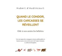 Quand le condor, les carcasses se réveillent: Ode à nos amies les bébêtes
