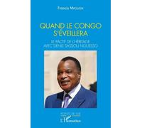 Quand Le Congo S'éveillera - Le Pacte De L'héritage Avec Denis Sassou Nguesso