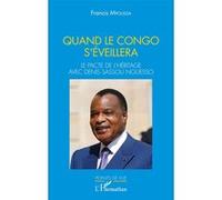 Quand le Congo s'éveillera. Le pacte de l'héritage avec Denis Sassou Nguesso Francis Mpoussa (Auteur)