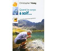 Quand le corps a soif: Les secrets d'une bonne hydratation