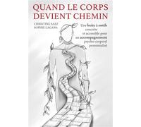 Quand le corps devient chemin Une boîte à outils concrète et accessible pour un accompagnement psycho-corporel personnalisé - Christine Saez - Librinova - broché - Guide
