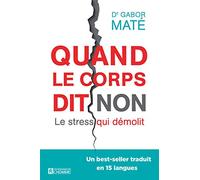 Quand le corps dit non - Le stress qui démolit: Le stress qui démolit