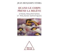 Quand le corps prend la relève. Stress, traumatisme et maladies somatiques
