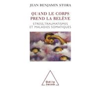 Quand le corps prend la relève Stress, traumatismes et maladies somatiques - Jean Benjamin Stora - Odile Jacob - broché - Essai