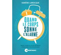 Quand le corps sonne l'alarme - Mode d'emploi pour rétablir l'équilibre psychologique - Karène Larocque - Mortagne Eds - broché - Essai