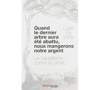 Quand le Dernier Arbre Sera Abattu, Nous Mangerons Notre Argent