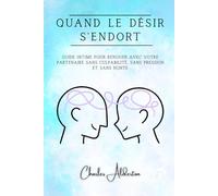 Quand le désir s'endort: Guide intime pour renouer avec votre partenaire sans culpabilité, sans pression et sans honte