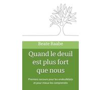 Quand le deuil est plus fort que nous: Premiers secours pour les endeuillé(e)s et pour mieux les comprendre
