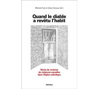 Quand le diable a revêtu l'habit Récits de victimes de violences sexuelles dans l'Eglise catholique - Michèle Fay - Karthala - broché - Essai