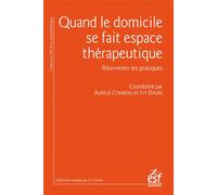 Quand Le Domicile Se Fait Espace Thérapeutique - Réinventer Les Pratiques D'accompagnement