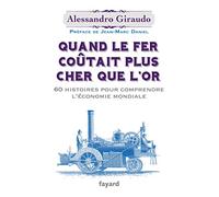 QUAND LE FER COUTAIT PLUS CHER QUE L'OR: 60 histoires pour comprendre l'économie mondiale