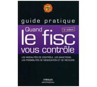 Quand Le Fisc Vous Contrôle - Les Modalités De Contrôle, Les Sanctions, Les Possibilités De Négociation Et De Recours
