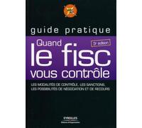 Quand le fisc vous contrôle : les modalités de contrôles, les sanctions, les possibilités de négociation et de recours