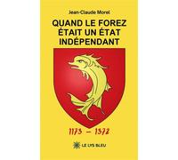 Quand le Forez était un État indépendant 1173 - 1372 - Jean-Claude Morel - Le Lys Bleu - broché - Roman