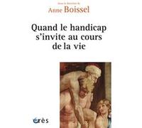 Quand le handicap s'invite au cours de la vie Anne Boissel (Auteur)