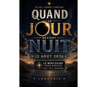 Quand le Jour Devient Nuit: 12 Août 2026 - Le mini guide pour novices sur l’éclipse solaire