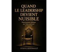 Quand le leadership devient nuisible: Discernement biblique sur l’abus spirituel et l’autorité