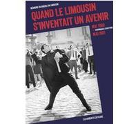 Quand le limousin s'inventait un avenir Memoire Ouvriere En Limousin (Auteur)
